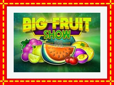 Speel de machine Big Fruit Show: spannende gratis spins