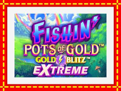 Speel de machine Fishin Pots of Gold: Gold Blitz Extreme: spannende gratis spins