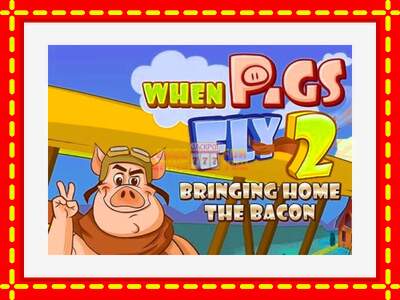 Speel de machine When Pigs Fly 2: Bringing Home the Bacon: spannende gratis spins